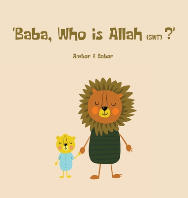 Baba, Who is Allah (swt)? By Baber Khan, Amber Khan (Illustrator) Cover Image