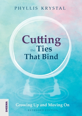 Cutting the Ties that Bind: Growing Up and Moving On - First revised edition By Phyllis Krystal Cover Image