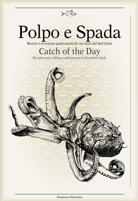 Polpo E Spada: Catch of the Day: Recipes and Culinary Adventures in Southern Italy Cover Image