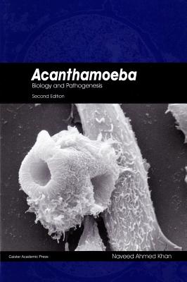Acanthamoeba: Biology and Pathogenesis (Second Edition) (Revised)