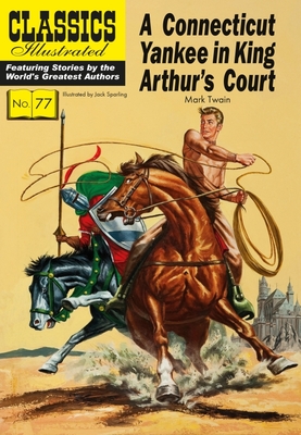 A Connecticut Yankee in King Arthur's Court (Classics Illustrated) By Mark Twain, Jack Sparling (Illustrator) Cover Image