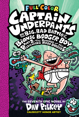 Captain Underpants and the Big, Bad Battle of the Bionic Booger Boy, Part 2: The Revenge of the Ridiculous Robo-Boogers: Color Edition (Captain Underpants #7) Cover Image