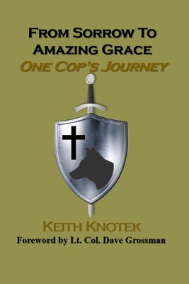 From Sorrow to Amazing Grace: One Cop's Journey Cover Image