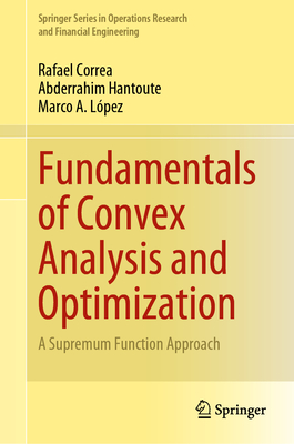 Fundamentals of Convex Analysis and Optimization: A Supremum Function Approach Cover Image