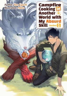 Campfire Cooking in Another World With My Absurd Skill: Omnibus 1 (Light Novel) By Ren Eguchi, Masa (Illustrator), Kevin Chen (Translated by) Cover Image