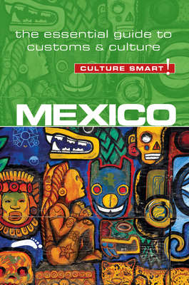 Mexico - Culture Smart!: The Essential Guide to Customs & Culture Cover Image