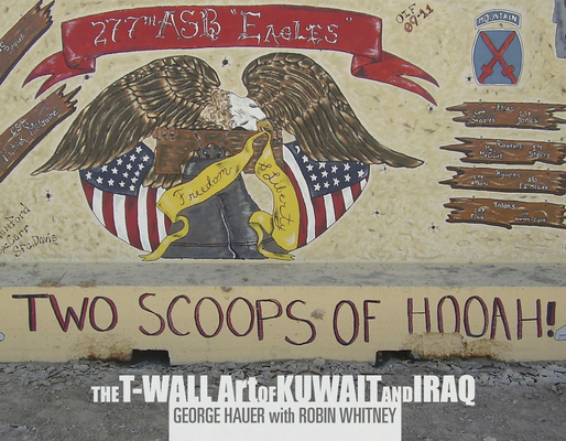 Two Scoops of Hooah!: The T-Wall Art of Kuwait and Iraq By George Hauer (Editor), Robin Whitney (With) Cover Image