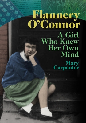 Flannery O'Connor: A Girl Who Knew Her Own Mind By Mary Carpenter Cover Image