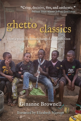 Ghetto Classics: How a Youth Orchestra Changed a Nairobi Slum Cover Image
