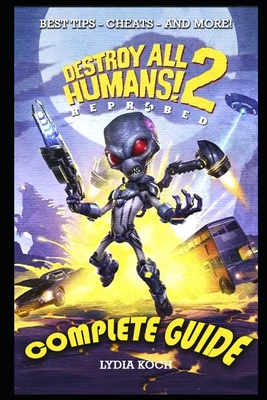 Destroy All Humans! 2: Reprobed Complete Guide: BEST TIPS - CHEATS - AND MORE! Cover Image