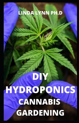 DIY Hydroponics Cannabis Gardening: Comprehensive Guide in Hydroponics Cannabis Gardening on How to Grow Indoor and Out Door Cultivation System Cover Image