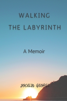 Walking the Labyrinth: A Memoir By Jocelin George Cover Image