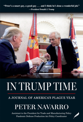 In Trump Time: A Journal of America's Plague Year By Peter Navarro Cover Image