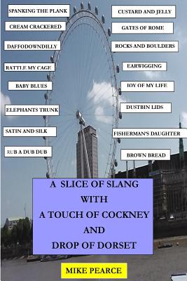 A slice of Slang with a touch of Cockney and drop of Dorset By Mike Pearce Cover Image