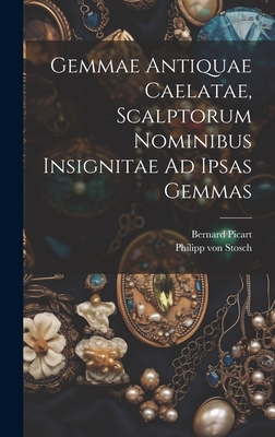 Gemmae Antiquae Caelatae, Scalptorum Nominibus Insignitae Ad Ipsas Gemmas Cover Image