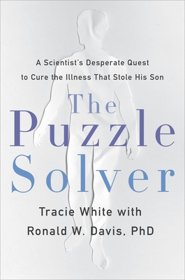 The Puzzle Solver: A Scientist's Desperate Quest to Cure the Illness that Stole His Son