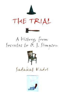 The Trial: A History, from Socrates to O. J. Simpson By Sadakat Kadri Cover Image