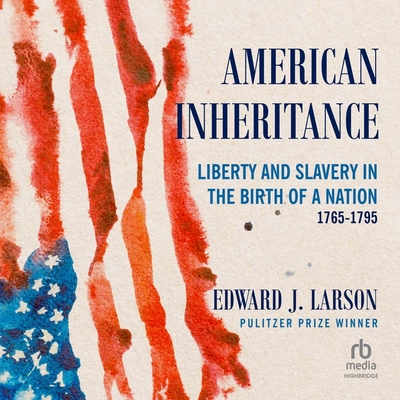 American Inheritance: Liberty and Slavery in the Birth of a Nation, 1765-1795 Cover Image