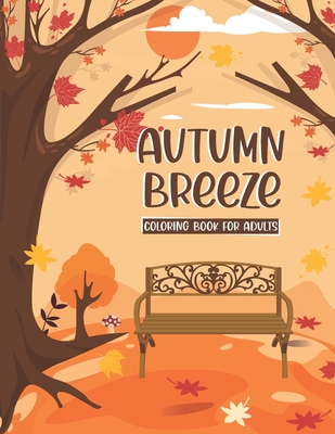 Autumn Breeze Coloring Book: A Coloring Book for Adults Featuring Relaxing Autumn Scenes and Cute Farm Animals Perfect as Gift Ideas for Women and By Rose Haven Cover Image