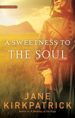 A Sweetness to the Soul By Jane Kirkpatrick Cover Image