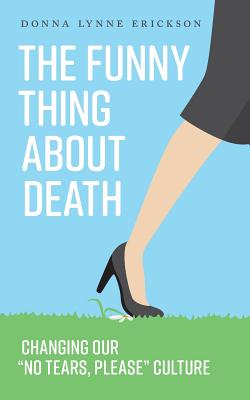 The Funny Thing about Death: Changing Our No Tears, Please Culture Cover Image