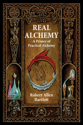Real Alchemy: A Primer of Practical Alchemy By Robert Allen Bartlett, Dennis William Hauck (Foreword by) Cover Image