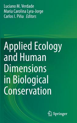 Applied Ecology and Human Dimensions in Biological Conservation By Luciano M. Verdade (Editor), Maria Carolina Lyra-Jorge (Editor), Carlos I. Piña (Editor) Cover Image