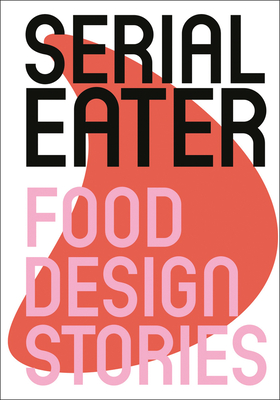 Serial Eater: Food Design Stories Cover Image