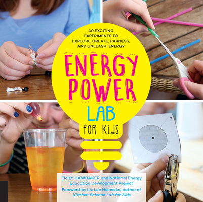 Energy Lab for Kids: 40 Exciting Experiments to Explore, Create, Harness, and Unleash Energy Cover Image