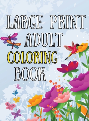 Download Large Print Adult Coloring Book An Easy And Simple Coloring Book For Seniors Begginers Dementia Alzheimer Patients Featuring Flowers Butterfly A Large Print Hardcover Bookhampton