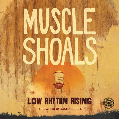 Muscle Shoals: Low Rhythm Rising (Country Music Foundation Press)
