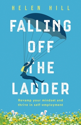 Falling Off The Ladder: Revamp your mindset and thrive in self-employment By Helen Hill Cover Image