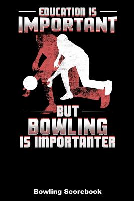 Education Is Important But Bowling Is Importanter: Bowling Scorebook (6x9) Cover Image