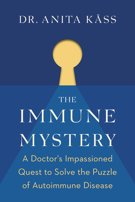 The Immune Mystery: A Doctor's Impassioned Quest to Solve the Puzzle of Autoimmune Disease By Anita Dr Kåss, Alison McCullough (Translator), Jørgen Jelstad Cover Image