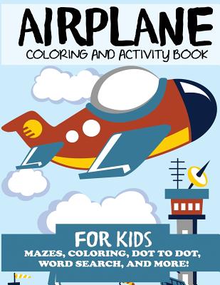 Airplane Coloring and Activity Book for Kids: Mazes, Coloring, Dot to Dot, Word Search, and More! By Blue Wave Press Cover Image