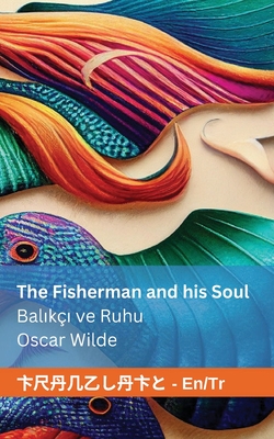 The Fisherman and his Soul / Balıkçı ve Ruhu: Tranzlaty English Türkçe By Oscar Wilde, Tranzlaty (Translator) Cover Image