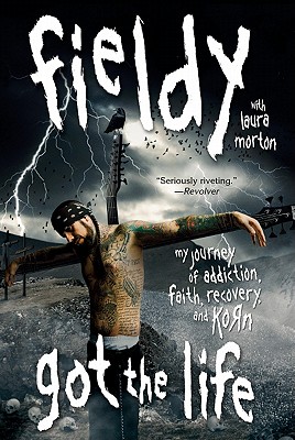Got the Life: My Journey of Addiction, Faith, Recovery, and Korn By Fieldy Cover Image