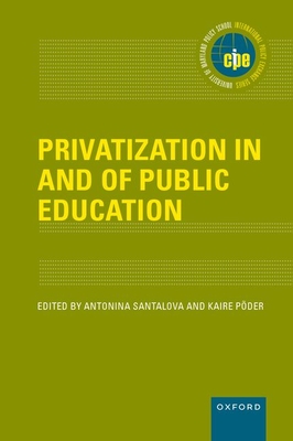 Privatization in and of Public Education (International Policy Exchange) By Antonina Santalova (Editor), Kaire Põder (Editor) Cover Image