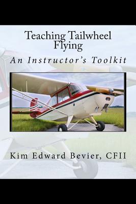 Teaching Tailwheel Flying: An Instructor's Toolkit By Kim Edward Bevier Cfii Cover Image