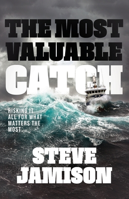 The Most Valuable Catch: Risking It All for What Matters the Most Cover Image