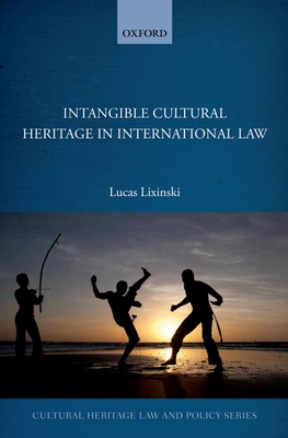 Intangible Cultural Heritage in International Law (Cultural Heritage Law and Policy)