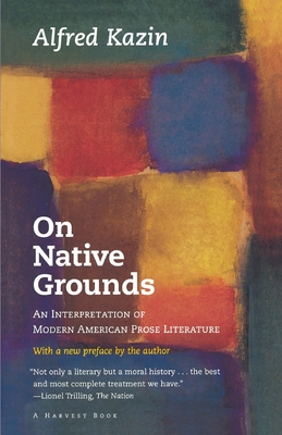 On Native Grounds: An Interpretation Of Modern American Prose Literature By Alfred Kazin Cover Image