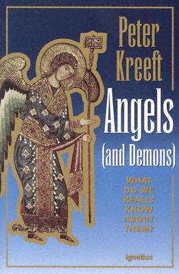 Angels and Demons: What Do We Really Know about Them? By Peter Kreeft Cover Image