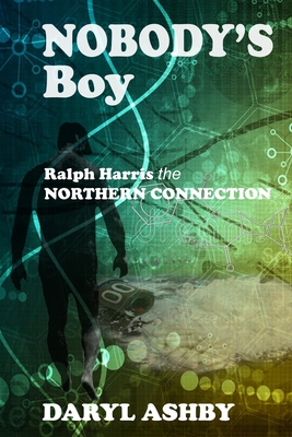 Nobody's Boy: Ralph Harris - the Northern Connection Cover Image