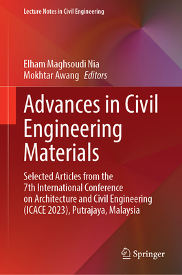 Advances in Civil Engineering Materials: Selected Articles from the 7th International Conference on Architecture and Civil Engineering (Icace 2023), P (Lecture Notes in Civil Engineering #466)