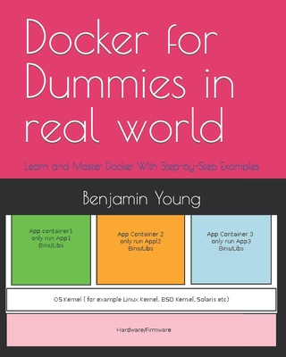 Docker for Dummies in real world: Learn and Master Docker With Step-by-Step Examples By Benjamin Young Cover Image