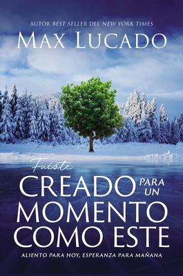 Fuiste Creado Para Un Momento Como Este: Aliento Para Hoy, Esperanza Para Mañana By Max Lucado Cover Image