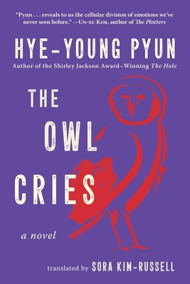 The Owl Cries: A Novel By Hye-young Pyun, Sora Kim-Russell (Translated by) Cover Image