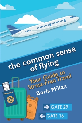 The common sense of flying: Your Guide to Stress-Free Travel Cover Image