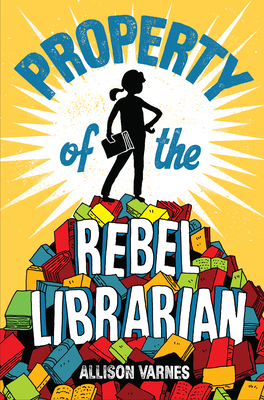 Property of the Rebel Librarian By Allison Varnes Cover Image